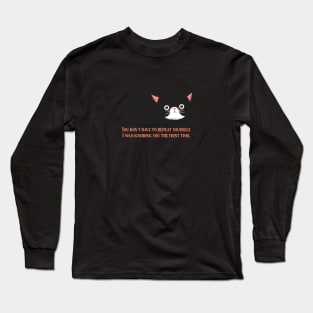 YOU DON'T HAVE TO REPEAT YOURSELF. I WAS IGNORING YOU THE FIRST TIME. Long Sleeve T-Shirt